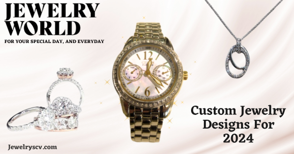 Custom Jewelry Designs For 2024