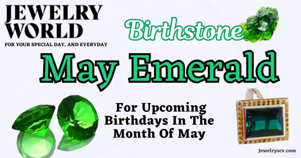 Emerald Birthstone For May Birthdays – Jewelry World SCV