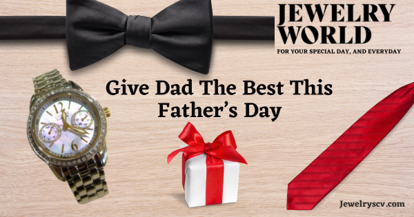 Give Dad The Best – Jewelry World SCV