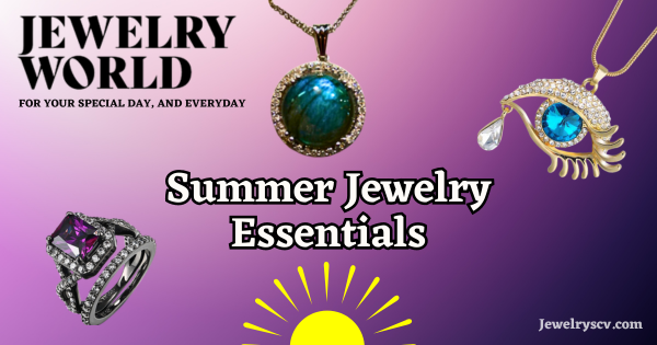 Summer Jewelry Essentials – Jewelry World SCV