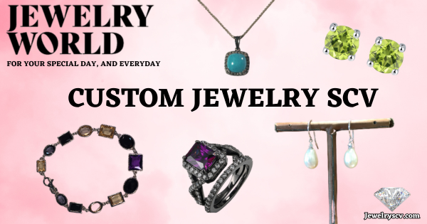 Custom Jewelry Design SCV – Jewelry World