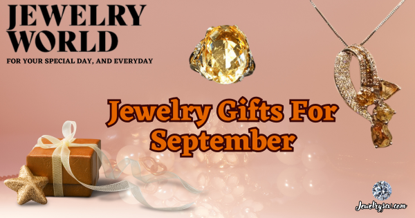 Jewelry Gifts For September – Jewelry World SCV