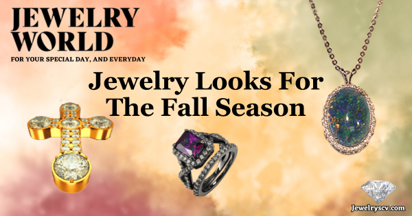 Jewelry Looks For Fall – Jewelry World SCV