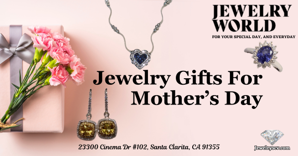 Jewelry Gifts For Mother's Day SCV