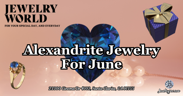 Alexandrite Jewelry For Summer – Jewelry World SCV