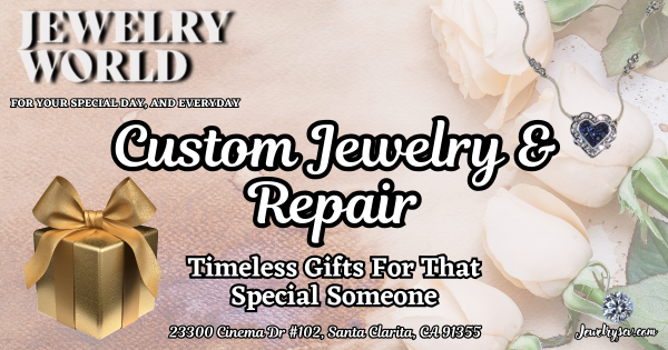 Custom Jewelry & Repair This August – Jewelry World SCV