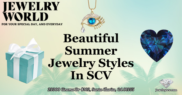 Summer Jewelry Styles SCV – Jewelry World Santa Clarita