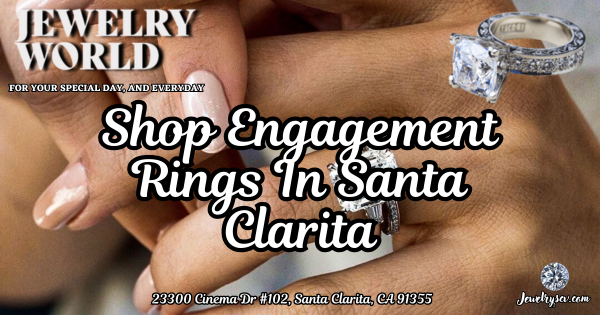 Shop Engagement Rings In SCV – Jewelry World Santa Clarita