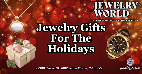 Jewelry Gifts This Holiday Season – Jewelry World SCV