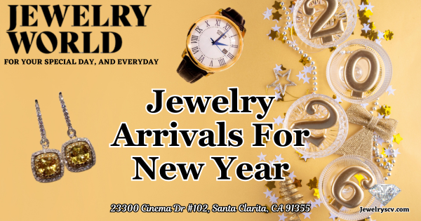 Jewelry Arrivals For New Years SCV – Jewelry World Santa Clarita