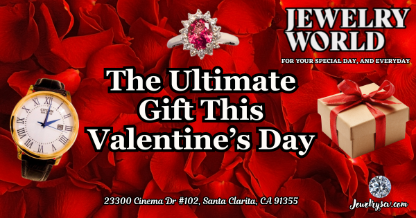 The Ultimate Gift This Valentine’s Day…Jewelry World SCV