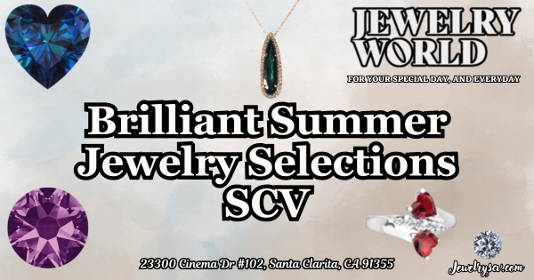 Brilliant Jewelry Selections From Summer to Fall – Jewelry World SCV